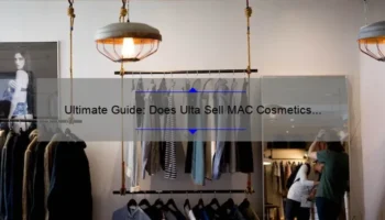 Ultimate Guide: Does Ulta Sell MAC Cosmetics In-Store? [Story, Stats, and Solutions]