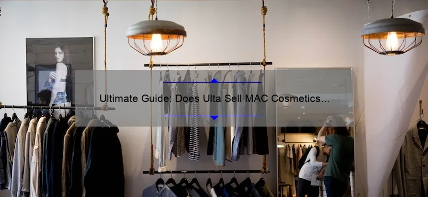 Ultimate Guide: Does Ulta Sell MAC Cosmetics In-Store? [Story, Stats, and Solutions]