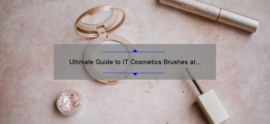 Ultimate Guide to IT Cosmetics Brushes at Ulta: A Must-Read for Makeup Lovers