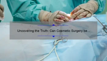 Uncovering the Truth: Can Cosmetic Surgery be Covered by Insurance? [A Personal Story and 5 Key Facts]