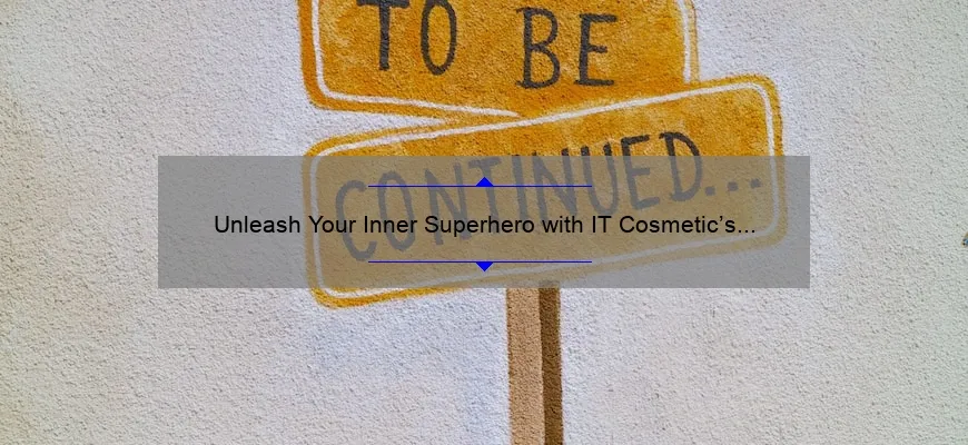 Unleash Your Inner Superhero with IT Cosmetic’s Superhero Mascara: A Story of Lashes Transformed [5 Tips for Perfect Application]