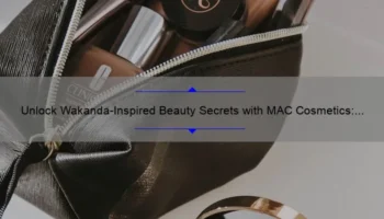 Unlock Wakanda-Inspired Beauty Secrets with MAC Cosmetics: A Guide to Achieving Flawless Looks [Featuring Expert Tips and Stats]