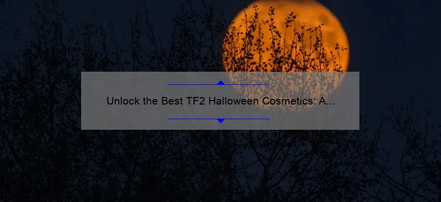 Unlock the Best TF2 Halloween Cosmetics: A Spooky Story with Stats and Tips [2021 Guide]