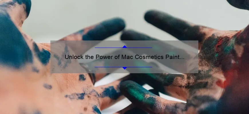 Unlock the Power of Mac Cosmetics Paint Pot: A Story of Perfect Eye Makeup [5 Tips and Tricks + Stats]