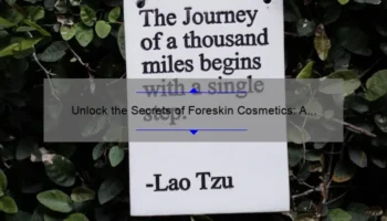 Unlock the Secrets of Foreskin Cosmetics: A Personal Journey to Clearer, Healthier Skin [Expert Tips and Stats Included]