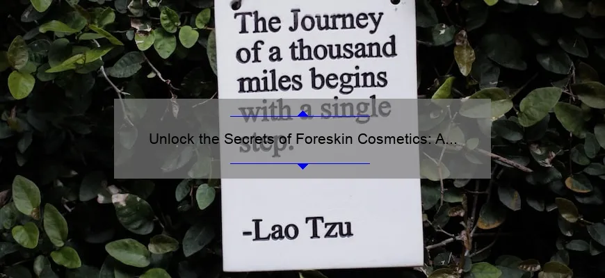 Unlock the Secrets of Foreskin Cosmetics: A Personal Journey to Clearer, Healthier Skin [Expert Tips and Stats Included]