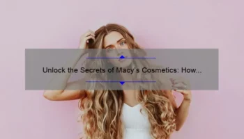 Unlock the Secrets of Macy’s Cosmetics: How Estee Lauder Can Transform Your Beauty Routine [Expert Tips and Stats]