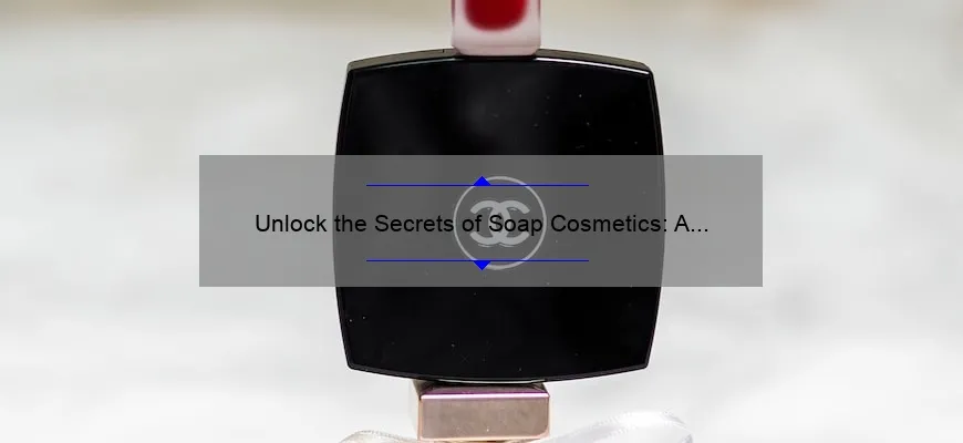Unlock the Secrets of Soap Cosmetics: A Personal Story and 5 Essential Tips [Expert Guide]