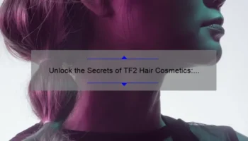 Unlock the Secrets of TF2 Hair Cosmetics: A Personal Story and Data-Driven Guide [Expert Tips for Gamers]