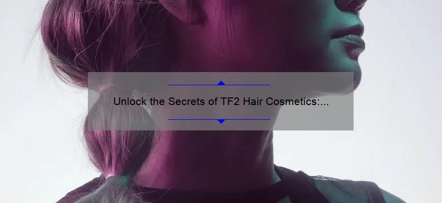 Unlock the Secrets of TF2 Hair Cosmetics: A Personal Story and Data-Driven Guide [Expert Tips for Gamers]