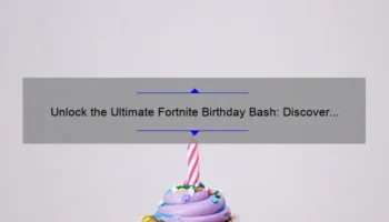 Unlock the Ultimate Fortnite Birthday Bash: Discover All Fortnite Birthday Cosmetics [Complete Guide with Stats and Tips]