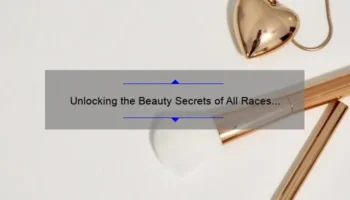 Unlocking the Beauty Secrets of All Races and Ages with MAC Cosmetics: A Story of Inclusivity [Expert Tips and Stats]