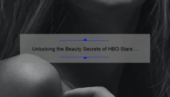 Unlocking the Beauty Secrets of HBO Stars: A Behind-the-Scenes Look at Their Favorite Cosmetics [Expert Tips and Stats Included]