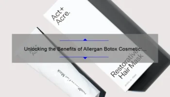 Unlocking the Benefits of Allergan Botox Cosmetic: A Personal Story and Expert Guide [with Stats and Tips]