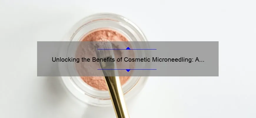 Unlocking the Benefits of Cosmetic Microneedling: A Comprehensive Guide