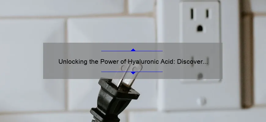 Unlocking the Power of Hyaluronic Acid: Discover the Top Sources for Cosmetics [Expert Guide]