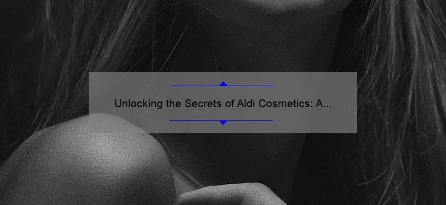Unlocking the Secrets of Aldi Cosmetics: A Personal Journey to Affordable Beauty [Tips, Tricks, and Stats]