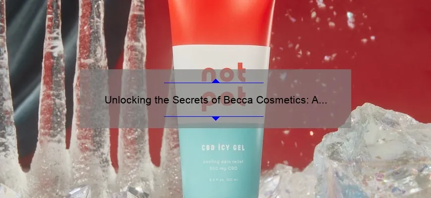 Unlocking the Secrets of Becca Cosmetics: A Personal Story and Expert Tips [Ultimate Guide]