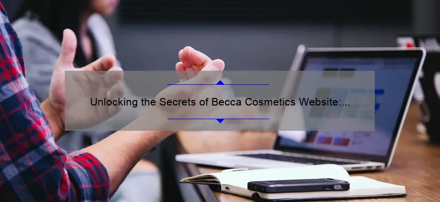 Unlocking the Secrets of Becca Cosmetics Website: A Personal Journey to Discovering the Best Products [With Stats and Tips for Beauty Enthusiasts]