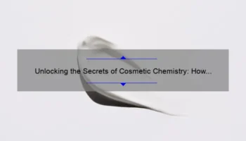 Unlocking the Secrets of Cosmetic Chemistry: How to Choose the Best Schools [Expert Tips + Stats]