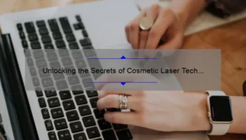 Unlocking the Secrets of Cosmetic Laser Tech Salary: A Personal Story and Data-Driven Guide [For Aspiring Aestheticians]