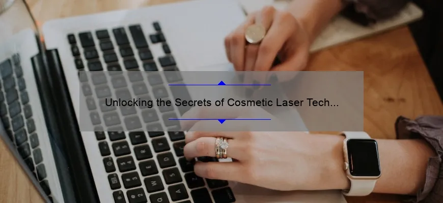 Unlocking the Secrets of Cosmetic Laser Tech Salary: A Personal Story and Data-Driven Guide [For Aspiring Aestheticians]