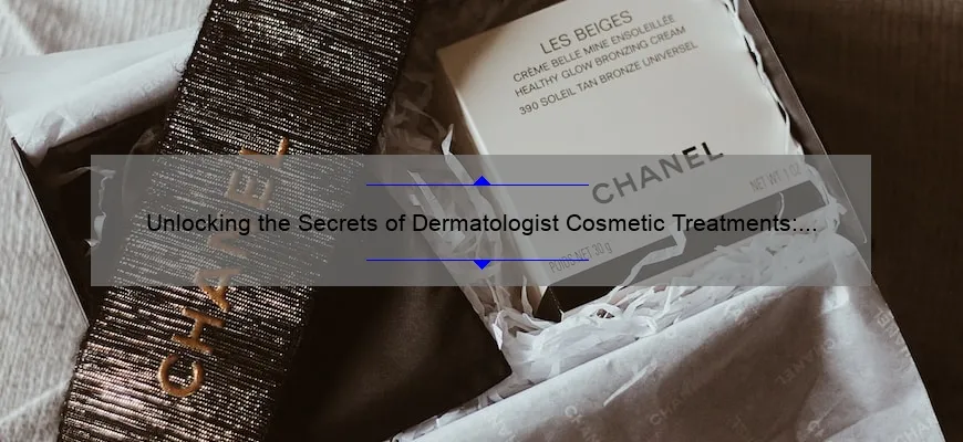 Unlocking the Secrets of Dermatologist Cosmetic Treatments: A Comprehensive Guide