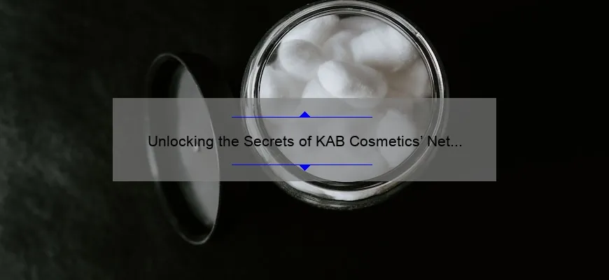 Unlocking the Secrets of KAB Cosmetics’ Net Worth: A Fascinating Story with Data-Driven Insights [Expert Tips for Investors]