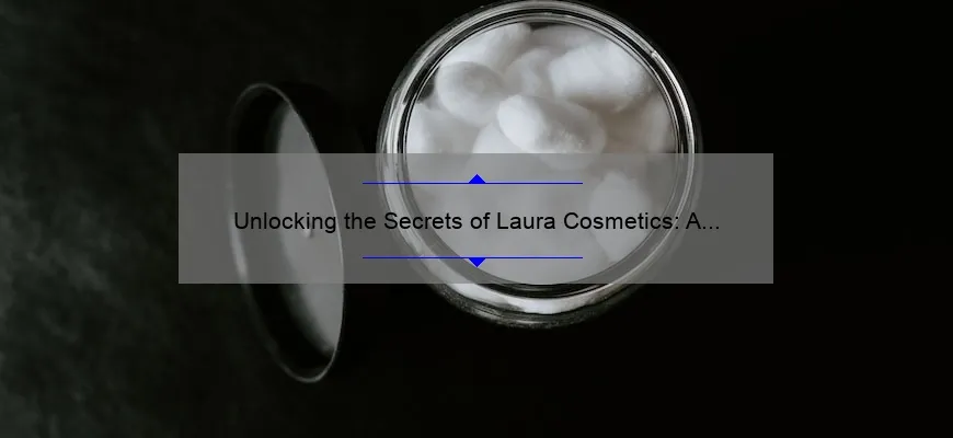 Unlocking the Secrets of Laura Cosmetics: A Personal Journey [with Expert Tips and Stats]