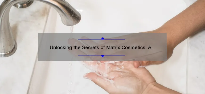 Unlocking the Secrets of Matrix Cosmetics: A Personal Journey to Flawless Skin [5 Tips and 10 Stats]