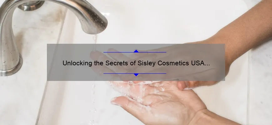 Unlocking the Secrets of Sisley Cosmetics USA Inc: A Personal Journey to Flawless Skin [Expert Tips and Stats Included]