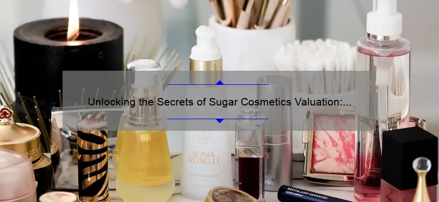 Unlocking the Secrets of Sugar Cosmetics Valuation: A Fascinating Story and Practical Tips [Expert Insights and Stats Included]