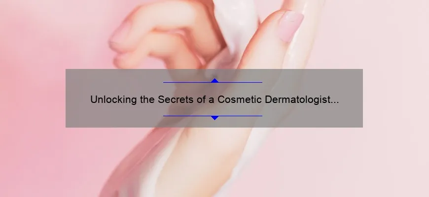 Unlocking the Secrets of a Cosmetic Dermatologist Salary: A Personal Story and Expert Insights [2021 Statistics and Tips]