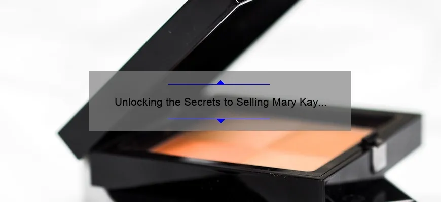 Unlocking the Secrets to Selling Mary Kay Cosmetics: A Comprehensive Guide