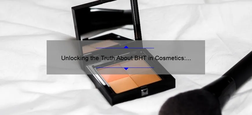 Unlocking the Truth About BHT in Cosmetics: A Personal Story and 5 Essential Facts [Expert Guide]