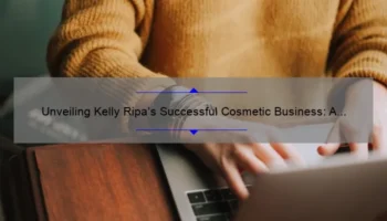 Unveiling Kelly Ripa’s Successful Cosmetic Business: A Story of Entrepreneurship and Insider Tips [With Stats and Solutions]