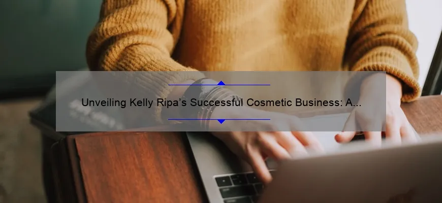 Unveiling Kelly Ripa’s Successful Cosmetic Business: A Story of Entrepreneurship and Insider Tips [With Stats and Solutions]