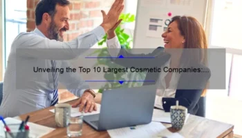 Unveiling the Top 10 Largest Cosmetic Companies: A Story of Success and Innovation [Expert Insights and Solutions]