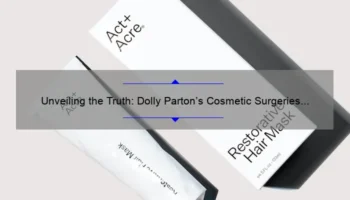 Unveiling the Truth: Dolly Parton’s Cosmetic Surgeries Revealed [Complete Guide with Numbers and Statistics]