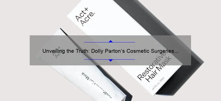 Unveiling the Truth: Dolly Parton’s Cosmetic Surgeries Revealed [Complete Guide with Numbers and Statistics]