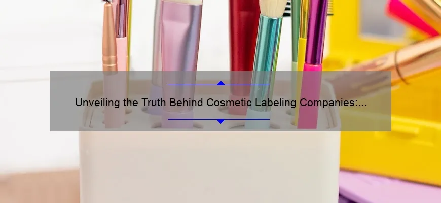 Unveiling the Truth Behind Cosmetic Labeling Companies: A Comprehensive Guide