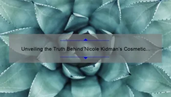 Unveiling the Truth Behind Nicole Kidman’s Cosmetic Surgery: A Personal Story, Useful Tips, and Eye-Opening Stats [For Beauty Enthusiasts]