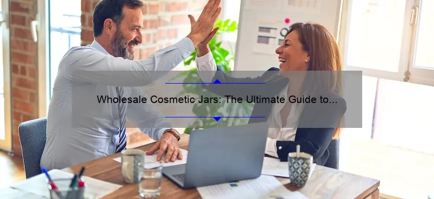 Wholesale Cosmetic Jars: The Ultimate Guide to Finding the Perfect Packaging [Plus Real-Life Success Stories and Key Stats]