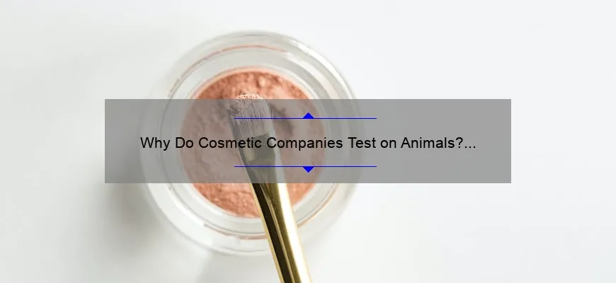 Why Do Cosmetic Companies Test on Animals? The Shocking Truth [And What You Can Do About It]